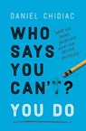 Who Says You Can't? You Do - Daniel Chidiac - 9780987166517