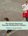 The Autism Spectrum Disorder Workbook for Children - GRANT ED D.,  Robert Jason - 9780988271852