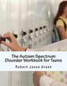 The Autism Spectrum Disorder Workbook for Teens - GRANT,  Robert Jason - 9780988271869