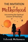 The Invitation of Motherhood - Deborah C McNamara - 9780988768949