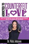 Addicted to Counterfeit Love - Vikki Johnson - 9780988896963