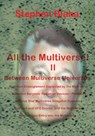 All the Multivese! II Between Multiverse Universes; Quantum Entanglement Explained by the Multiverse; Coherent Baryonic Radiation Devices - Phasers; N - Stephen Blaha - 9780989382656