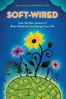 Soft-Wired: How the New Science of Brain Plasticity Can Change Your Life - Michael Merzenich Phd - 9780989432825