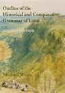 Outline of the Historical and Comparative Grammar of Latin - Michael Weiss - 9780989514279