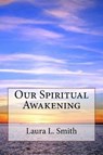 Our Spiritual Awakening - SMITH,  Laura L. - 9780989650052