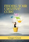 Finding Your Creative Core - Ginger Grant - 9780989682770