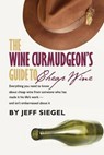 The Wine Curmudgeon's Guide to Cheap Wine - Jeff Siegel - 9780989719001