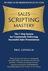 Sales Scripting Mastery: The 7-Step System for Consistently Delivering Successful Sales Presentations - Tom Hopkins - 9780989894210