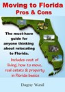 Moving to Florida - Pros & Cons: Relocating to Florida, Cost of Living in Florida, How to Move to Florida, Florida Real Estate & Property in Florida Basics - Dagny Wasil - 9780990327615