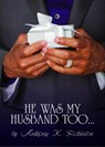 He Was My Husband Too - Anthony Robinson - 9780990443926