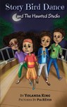 Story Bird Dance and The Haunted Studio - Yolanda King - 9780991027262