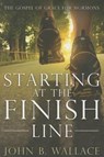 Starting at the Finish Line - WALLACE,  John B. - 9780991462209