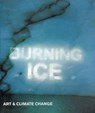 Burning Ice - Ian McEwan ; Robert MacFarlane ; David King ; Gretel Ehrlich - 9780993219245