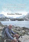 A Guide to Trekking the Mountain Frontier of the Pyrenees - For Hikers without Borders - Gordon Wilson - 9780993442216