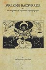 Walking Backwards: The Magical Art of Psychedelic Psychogeography - Julian Vayne - 9780995490482