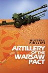 Artillery of the Warsaw Pact - Russell Phillips - 9780995513389