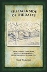 The Dark Side of the Dales - Mark Bridgeman - 9780995779532