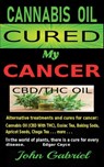 Cannabis Oil Cured My Cancer: Miracle Medicine Cannabis Oil - John Gabriel MC Donald - 9780995888142