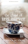 The Ghost of Iris Carver - Alanna Rusnak - 9780995990746