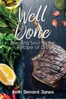 Well Done: Bringing Soul to the Recipe of Life - Keith Denard Jones - 9780996299169