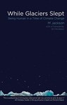 While Glaciers Slept - M. Jackson ; Bill McKibben - 9780996897334
