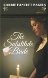 The Substitute Bride: A Novella - Carrie Fancett Pagels - 9780997190830