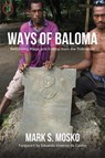 Ways of Baloma - Rethinking Magic and Kinship From the Trobriands - Mark S. Mosko - 9780997367560