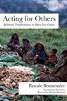 Acting for Others - Relational Transformations in Papua New Guinea - Pascale Bonnemere ; Nora Scott - 9780997367584