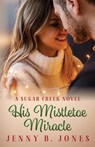 His Mistletoe Miracle - Jenny B Jones - 9780998109824