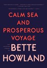 Calm Sea and Prosperous Voyage: The Selected Stories of Bette Howland - Bette Howland - 9780998267500