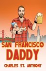 San Francisco Daddy - Charles St Anthony - 9780998318547