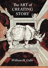 The Art of Creating Story - William H Coles - 9780998437668
