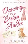 Dancing on Broken Ankles - J P Sterling - 9780998442136