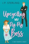 Upcycling My Rig-Pig Boss - J. P. Sterling - 9780998442174