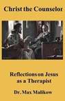 Christ the Counselor: Reflections on Jesus as a Therapist - MALIKOW,  Max - 9780998560632