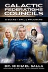 Galactic Federations, Councils & Secret Space Programs - Michael Salla - 9780998603889