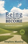 Being What You've Become: The Making of a Christian - Stephen Manley - 9780998726533