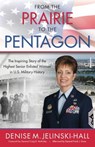 From the Prairie to the Pentagon: The Inspiring Story of the Airman Who Achieved the Highest Position Ever Held by an Enlisted Woman in U.S. Military History - Denise Jelinski-Hall - 9780999234730