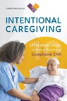 Intentional Caregiving - Christina Miles - 9780999278093