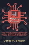 "AI" Means Fraud - Jared A. Snyder - 9780999392669