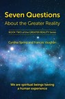 Seven Questions About The Greater Reality - Cynthia Spring ; Frances Vaughan - 9780999698938