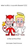 What in Hell Is up with Heaven: III A Fine Kettle of Fish… - Christopher David Petersen - 9781005358990