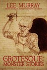Grotesque: Monster Stories - Lee Murray - 9781005373917