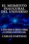 El Momento Inaugural del Universo - Carlos L Partidas - 9781005513672