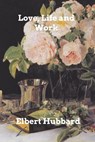 Love, Life and Work - HUBBARD,  Elbert - 9781006013454