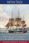 A Complete Account of the Settlement at Port Jackson (Esprios Classics) - TENCH,  Watkin - 9781006893674