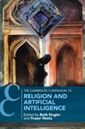 The Cambridge Companion to Religion and Artificial Intelligence - Beth (University of Zurich) Singler ; Fraser (University of Cambridge) Watts - 9781009013659