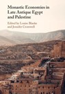 Monastic Economies in Late Antique Egypt and Palestine - Louise (University of Edinburgh) Blanke ; Jennifer (Manchester Metropolitan University) Cromwell - 9781009278942