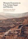 Monastic Economies in Late Antique Egypt and Palestine - Louise (University of Edinburgh) Blanke ; Jennifer (Manchester Metropolitan University) Cromwell - 9781009278973