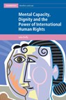 Mental Capacity, Dignity and the Power of International Human Rights - Julia (Queensland University of Technology) Duffy - 9781009304528